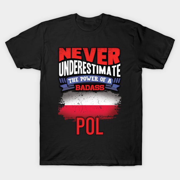 Never Underestimate The Power Of A Badass Pol - Gift For Polish With Polish Flag Heritage Roots From Poland T-Shirt by giftideas